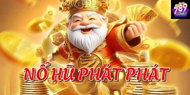Giới thiệu tổng quan về nổ hũ Phát Phát tại 789club
